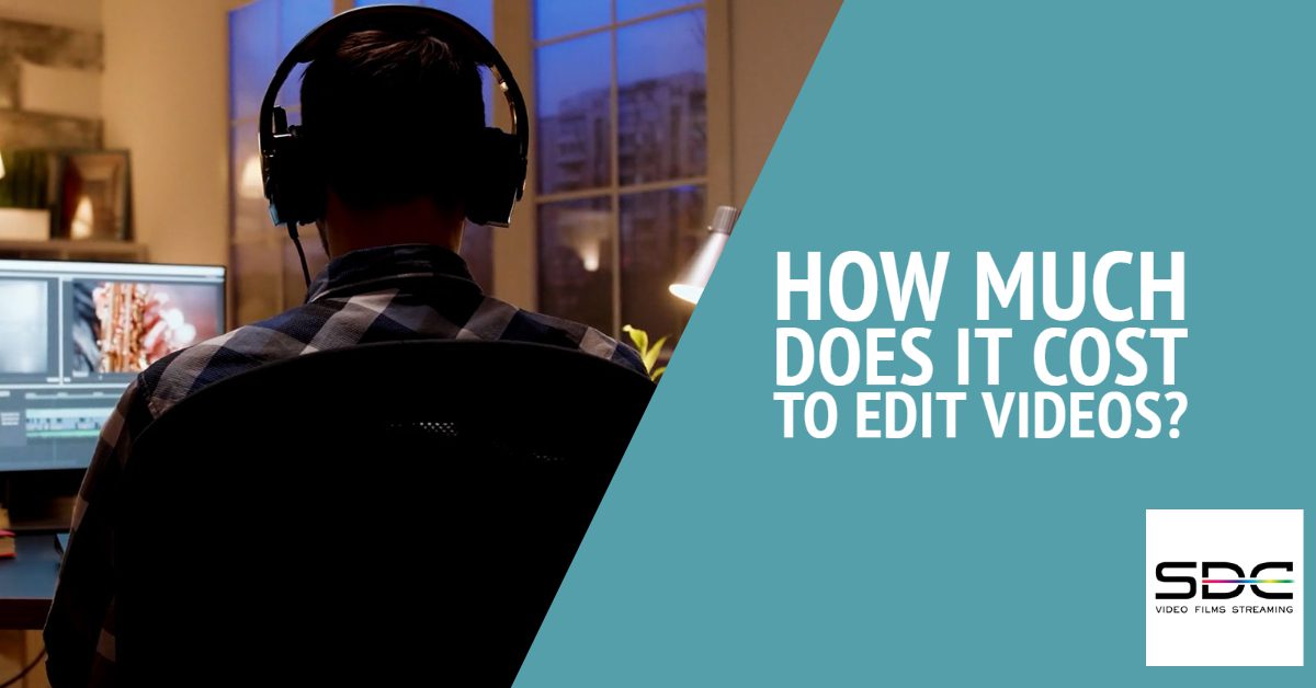 How much does it cost to edit videos?