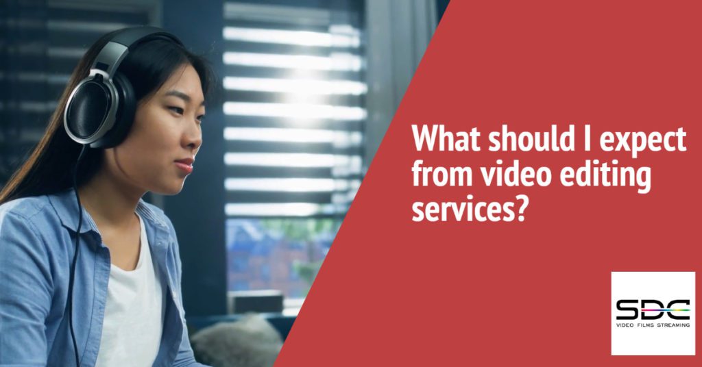What should I expect from video editing services?