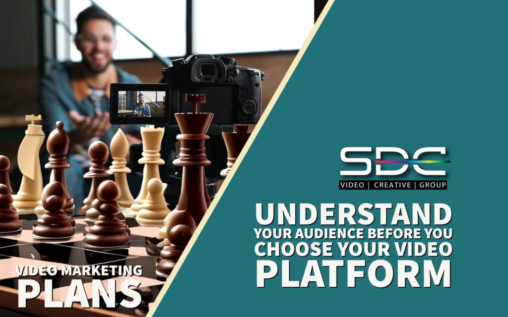 Understand your audience before you choose a video platform.