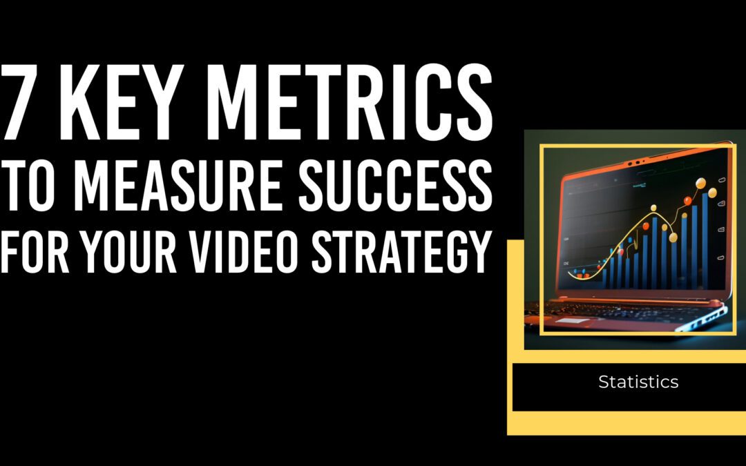 7 Key Metrics to Measure Success for Your Video Strategy